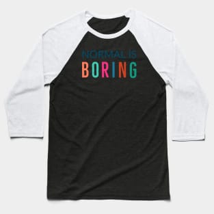 Normal Is Boring Baseball T-Shirt